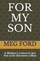 For My Son: A Mother's Letters to her Son as he Becomes a Man 1791806775 Book Cover