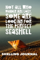 Not All Who Wander Are Lost, Some Are Looking For The Perfect Seashell, Shelling Journal, Blank Journal for jotting down notes and drawing shells 1710319712 Book Cover