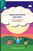 Why Is the World Like This?: Stories for Children Who Notice Everything B0H7KFLNF3 Book Cover