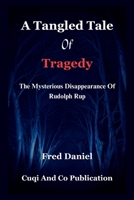 A Tangled Tale of Tragedy: The Mysterious Disappearance Of Rudolph Rup B0CTL1X3NR Book Cover