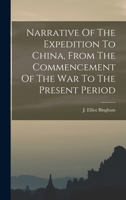 Narrative of the expedition to China, from the commencement of the war to its termination in 1842; w 1019293020 Book Cover