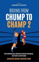 Boxing From Chump to Champ 2: Elite Conditioning, Advanced Training Techniques and Tactics to Win Fights B0G3CJZNNM Book Cover