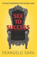 Sex to Success: A guide to reprogram your mind and body null Book Cover