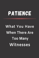 Patience What You Have When There Are Too Many Witnesses: Funny Office notebook 1701535564 Book Cover