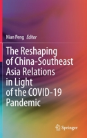 The Reshaping of China-Southeast Asia Relations in Light of the COVID-19 Pandemic 9813344156 Book Cover