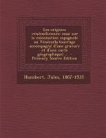 Les origines vénézuéliennes; essai sur la colonisation espagnole au Vénézuéla (ouvrage accompagné d'une gravure et d'une carte géographique) .. 0353649783 Book Cover