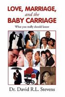 Love, Marriage, and the Baby Carriage: What you really should know 1456846248 Book Cover