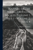 Journal Of The Peking Oriental Society, Volume 1, Issue 1 - Volume 2, Issue 4 1021579998 Book Cover