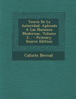 Teor�a De La Autoridad: Aplicada A Las Naciones Modernas, Volume 2... 1295373068 Book Cover