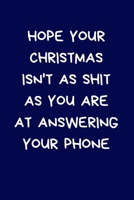 Hope Your Christmas Isn't As Shit As You are At Answering Your Phone: Secret Santa Gifts For Coworkers Novelty Christmas Gifts for Colleagues Funny Naughty Rude Gag Notebook/Journal: Women Men, Office 1670716732 Book Cover