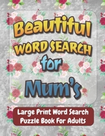 Beautiful Word Search for Mum's: Large Print Word Search Puzzle Book For Adults,100 Large Print Word Search Books For Adults, Beautiful & Positive Words,8.5 x 11 Inches, gift idea. B09TDZMXSC Book Cover