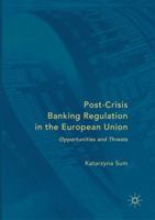 Post-Crisis Banking Regulation in the European Union: Opportunities and Threats 3319413775 Book Cover