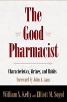 Good Pharmacist: Characteristics, Virtues, and Habits 0615393217 Book Cover