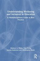 Understanding Wellbeing and Inclusion in Education: A Multidisciplinary Guide to Best Practice 1032955287 Book Cover