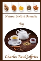 Natural Holistic Remedies 1387360922 Book Cover