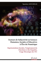Facteurs de Subjectivité en Sciences Humaines, Sociales et Éducatives à l'Ère du Numérique: Représentations Sociales, Tempérament du Chercheur et des Enquêtés, Usage Mécanique des TIC 999934237X Book Cover