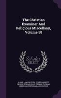 The Christian Examiner And Religious Miscellany, Volume 58 1178936317 Book Cover