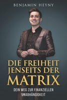 DIE FREIHEIT JENSEITS DER MATRIX: Dein Weg zur finanziellen Unabhängigkeit (German Edition) B0F7M3RH8R Book Cover