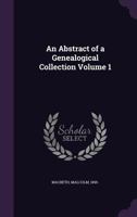 An Abstract of a Genealogical Collection Volume 1 1355444381 Book Cover