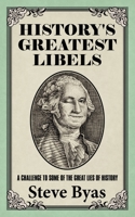History's Greatest Libels: A Challenge to Some of the Great Lies of History 166550241X Book Cover
