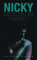 Nicky - A Bit of a Wet Rag: What goes on behind the curtain of a closet Homosexual 149698787X Book Cover