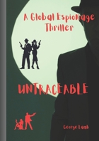 UNTRACEABLE: A Global Espionage Thriller B0FJSBKPBY Book Cover