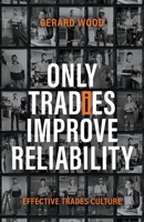 Only Tradies Improve Reliability: Effective Trades Culture 1764372360 Book Cover