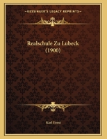 Realschule Zu Lubeck (1900) 1169527698 Book Cover