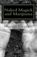 Naked magick and marijuana: The Naked Magician Series 1463746881 Book Cover