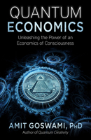 Quantum Economics: Unleasing the Power of an Economics of Consciousness 1937907341 Book Cover