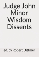 Judge John Minor Wisdom Dissents 1726285804 Book Cover
