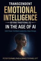 Transcendent Emotional Intelligence in the Age of AI: Beyond Traditional EQ - A Complete Step-by-Step Blueprint for Deep Change, Confident Leadership, and Calm Power (TEI-Complex Emotions) 1966859198 Book Cover
