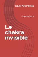 Le chakra invisible: Vol 1: Cognitica B09HN99PMB Book Cover
