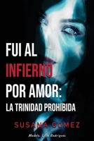 Fui Al Infierno Por Amor: La Trinidad Prohibida B0GMTP5CWF Book Cover