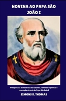Novena ao Papa São João I: Uma jornada de nove dias de ladainha, reflexão espiritual e renovação através do Papa São João I (Portuguese Edition) B0H1LSQQ4X Book Cover