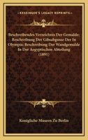 Beschreibendes Verzeichnis Der Gemalde; Beschreibung Der Gibsabgusse Der In Olympia; Beschreibung Der Wandgemalde In Der Aegyptischen Abteilung (1891) 1168165318 Book Cover