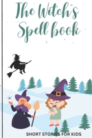 The Witch's spell book: Inspiring Short Stories For Kids B0BW2C71W9 Book Cover