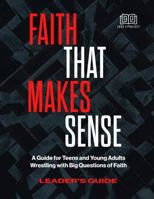 Faith That Makes Sense (Leader's Guide): A Guide for Teens and Young Adults Wrestling with Big Questions of Faith 1734215445 Book Cover