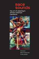 Race Sounds: The Art of  Listening in African American Literature 1609385616 Book Cover