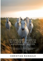 Die Seele der Camargue: Wo Natur und Kultur aufeinandertreffen: Wie Geschichte, Natur und Traditionen das Gesicht einer Region prägen (German Edition) 338437181X Book Cover