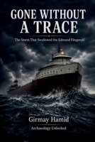 GONE WITHOUT A TRACE: The Storm That Swallowed the Edmund Fitzgerald B0HDWYZZN6 Book Cover