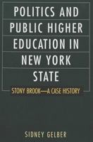 Politics and Public Higher Education in New York State: Stony Brook--A Case History 0820449199 Book Cover