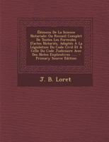 �l�mens de la Science Notariale: Ou Recueil Complet de Toutes Les Formules d'Actes Notari�s, Adapt�s � La L�gislation Du Code Civil Et � Celle Du Code Judiciaire Avec Des Notes Explicatives ...... 1294100319 Book Cover