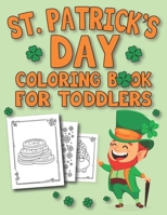 St. Patrick's Day Coloring Book For Toddlers: Happy St. Patrick's Day Coloring Book for Kids | St Patrick's Day Gift Idea for Kids | Coloring Activity Book for Toddlers B08X636MW2 Book Cover