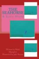 The Seahorse: A Love Story 1985207826 Book Cover