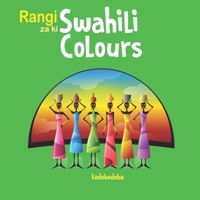 Swahili Colours : Rangi Za Upinda Wa Mvua 1093686162 Book Cover