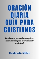 Oración diaria Guía para cristianos: Un año en su presencia: una guía de oración diaria para tu crecimiento espiritual B0CQCJJ49Q Book Cover