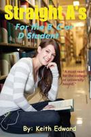 Straight A's for the B, C or D Student 1490940855 Book Cover