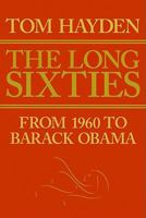 The Long Sixties: From 1960 to Barack Obama 1594517398 Book Cover