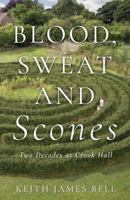 Blood, Sweat and Scones: Two Decades at Crook Hall 1788035283 Book Cover